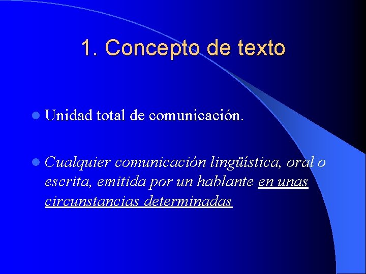 1. Concepto de texto l Unidad total de comunicación. l Cualquier comunicación lingüística, oral