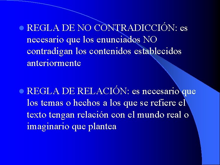 l REGLA DE NO CONTRADICCIÓN: es necesario que los enunciados NO contradigan los contenidos