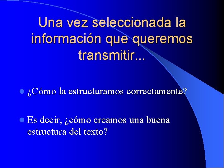 Una vez seleccionada la información queremos transmitir. . . l ¿Cómo l Es la