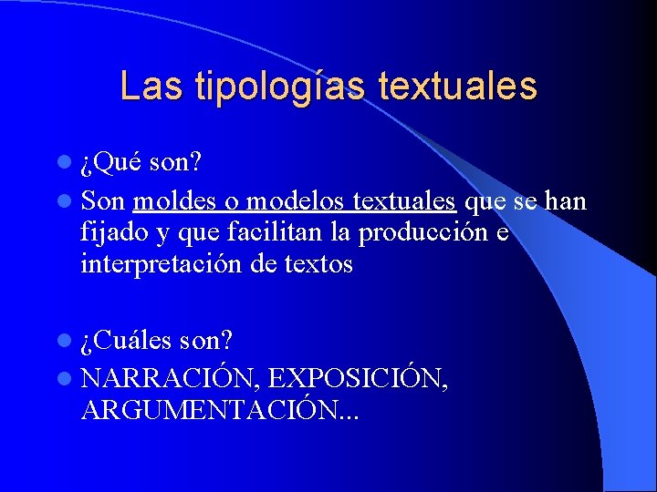 Las tipologías textuales l ¿Qué son? l Son moldes o modelos textuales que se