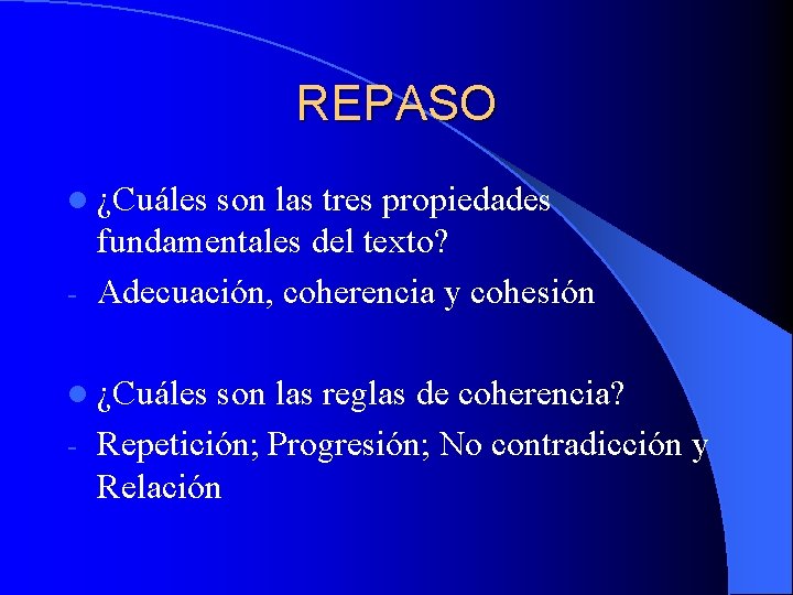 REPASO l ¿Cuáles son las tres propiedades fundamentales del texto? - Adecuación, coherencia y