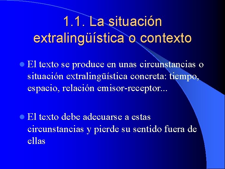 1. 1. La situación extralingüística o contexto l El texto se produce en unas