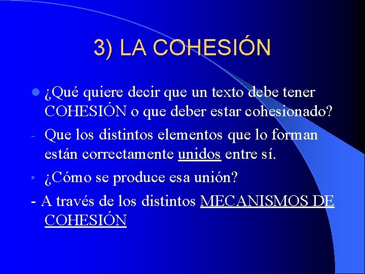 3) LA COHESIÓN l ¿Qué quiere decir que un texto debe tener COHESIÓN o