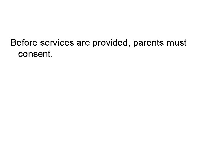 Before services are provided, parents must consent. 