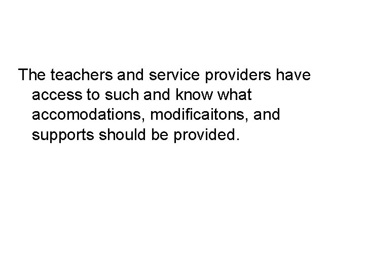The teachers and service providers have access to such and know what accomodations, modificaitons,