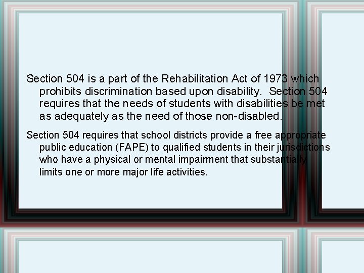 Section 504 is a part of the Rehabilitation Act of 1973 which prohibits discrimination