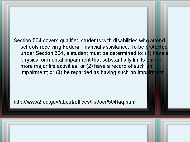 Section 504 covers qualified students with disabilities who attend schools receiving Federal financial assistance.