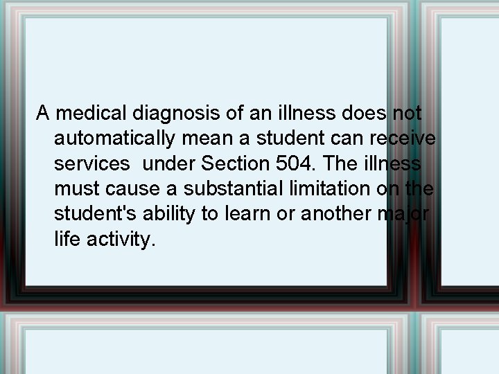 A medical diagnosis of an illness does not automatically mean a student can receive