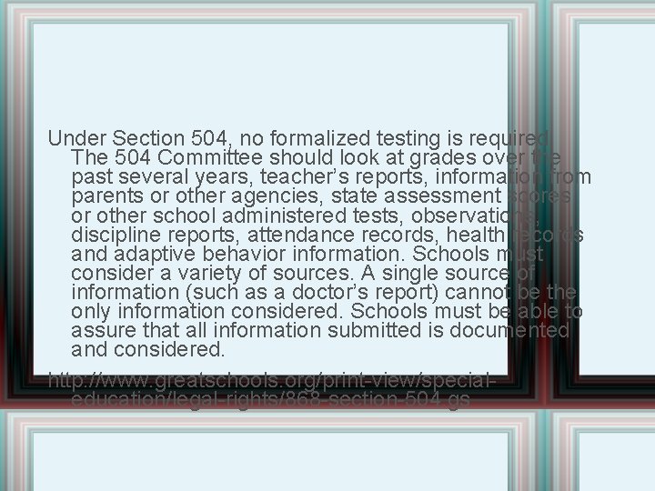 Under Section 504, no formalized testing is required. The 504 Committee should look at