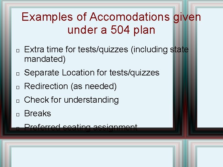 Examples of Accomodations given under a 504 plan � Extra time for tests/quizzes (including