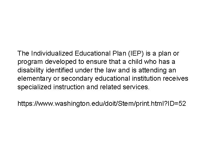 The Individualized Educational Plan (IEP) is a plan or program developed to ensure that
