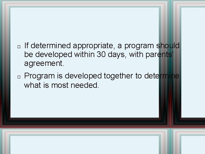 � � If determined appropriate, a program should be developed within 30 days, with