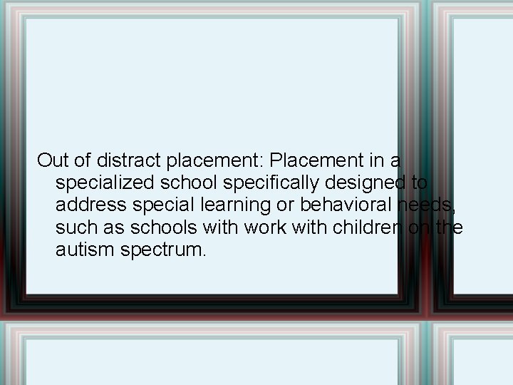 Out of distract placement: Placement in a specialized school specifically designed to address special