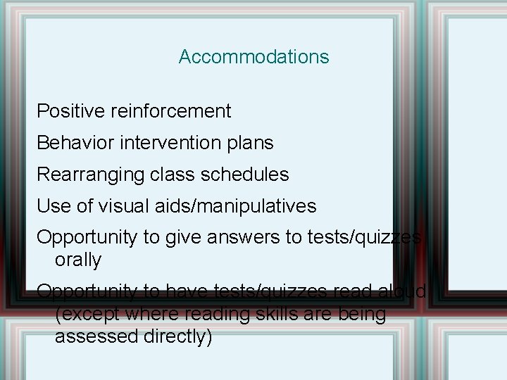 Accommodations Positive reinforcement Behavior intervention plans Rearranging class schedules Use of visual aids/manipulatives Opportunity