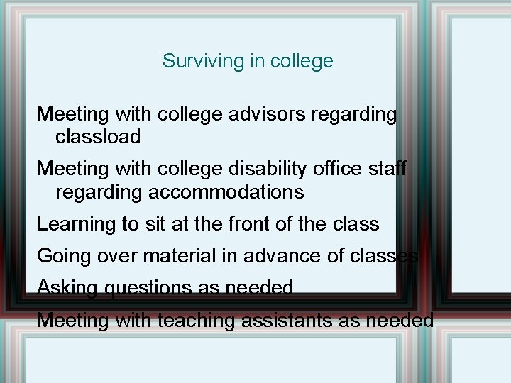 Surviving in college Meeting with college advisors regarding classload Meeting with college disability office
