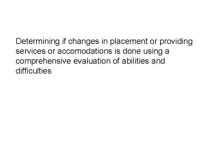 Determining if changes in placement or providing services or accomodations is done using a