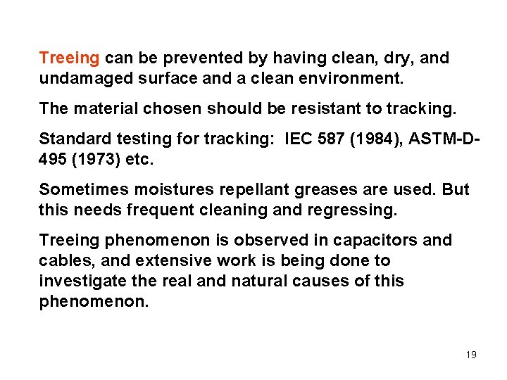 Treeing can be prevented by having clean, dry, and undamaged surface and a clean