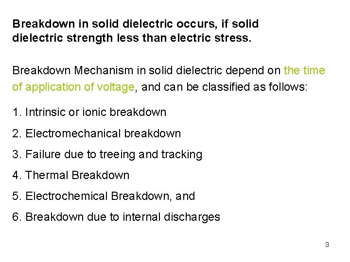 Breakdown in solid dielectric occurs, if solid dielectric strength less than electric stress. Breakdown