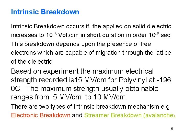 Intrinsic Breakdown occurs if the applied on solid dielectric increases to 10 6 Volt/cm