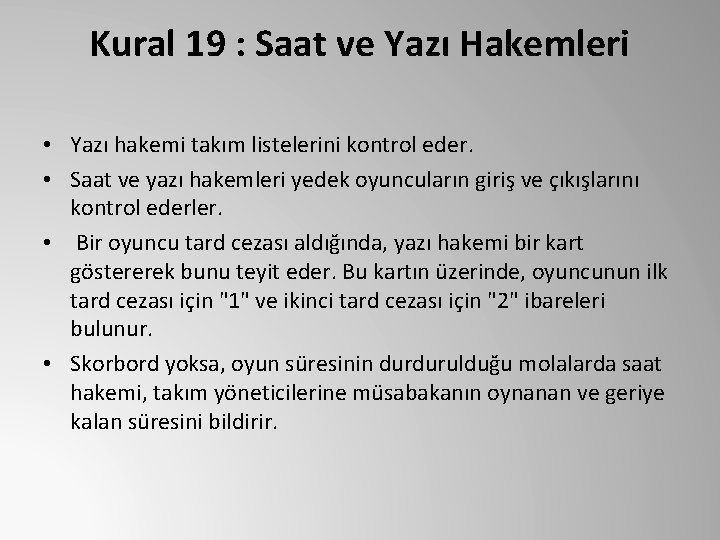 Kural 19 : Saat ve Yazı Hakemleri • Yazı hakemi takım listelerini kontrol eder.