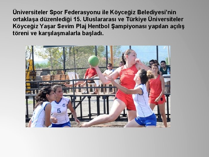 Üniversiteler Spor Federasyonu ile Köyceğiz Belediyesi’nin ortaklaşa düzenlediği 15. Uluslararası ve Türkiye Üniversiteler Köyceğiz