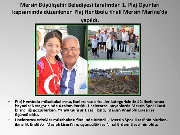 Mersin Büyükşehir Belediyesi tarafından 1. Plaj Oyunları kapsamında düzenlenen Plaj Hentbolu finali Mersin Marina'da