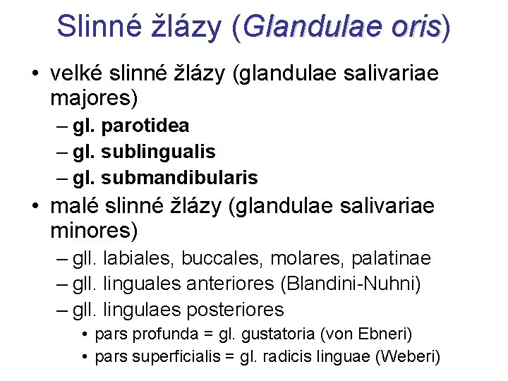 Slinné žlázy (Glandulae oris) oris • velké slinné žlázy (glandulae salivariae majores) – gl.