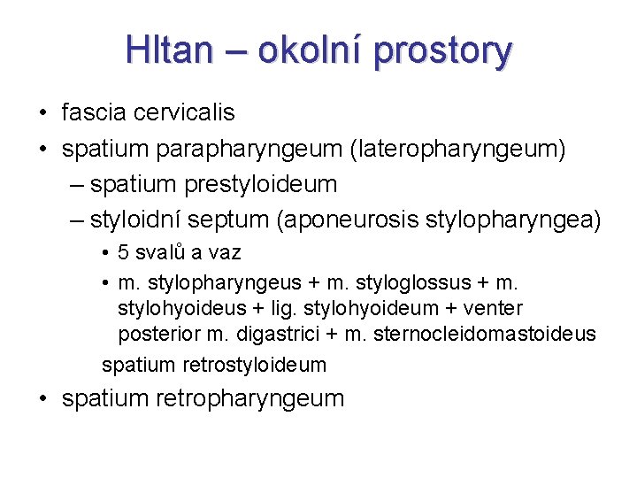 Hltan – okolní prostory • fascia cervicalis • spatium parapharyngeum (lateropharyngeum) – spatium prestyloideum