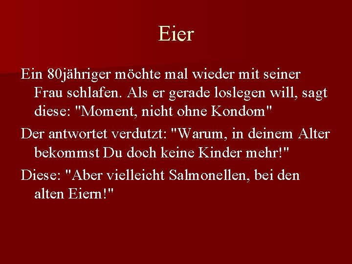 Eier Ein 80 jähriger möchte mal wieder mit seiner Frau schlafen. Als er gerade