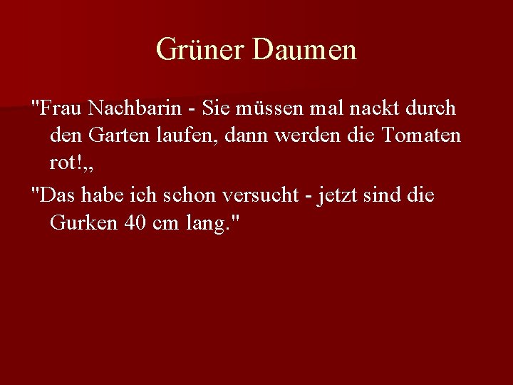 Grüner Daumen "Frau Nachbarin - Sie müssen mal nackt durch den Garten laufen, dann