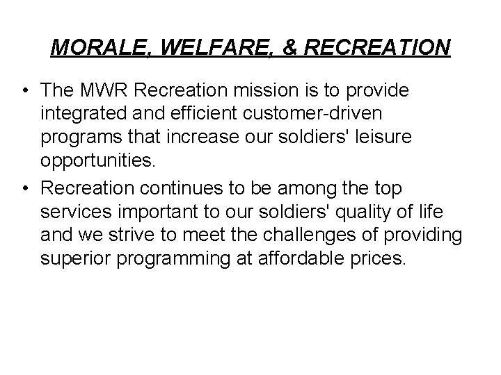 MORALE, WELFARE, & RECREATION • The MWR Recreation mission is to provide integrated and