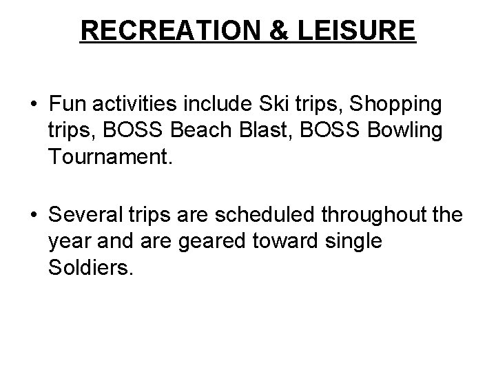 RECREATION & LEISURE • Fun activities include Ski trips, Shopping trips, BOSS Beach Blast,