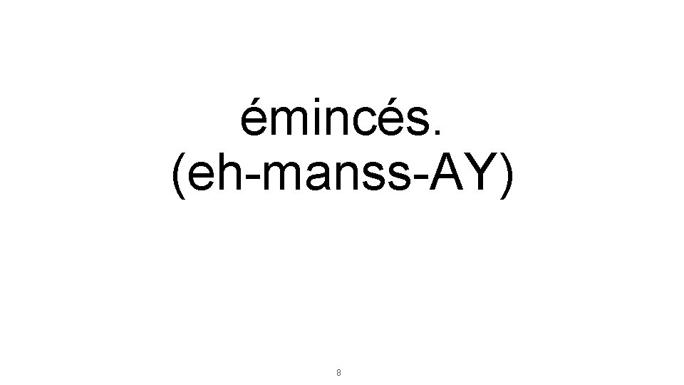 émincés. (eh-manss-AY) 8 