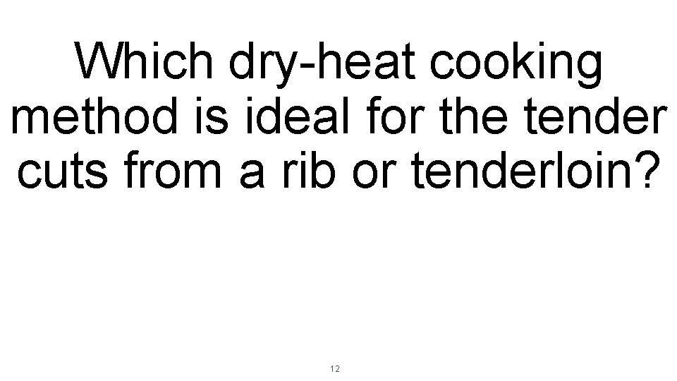 Which dry-heat cooking method is ideal for the tender cuts from a rib or