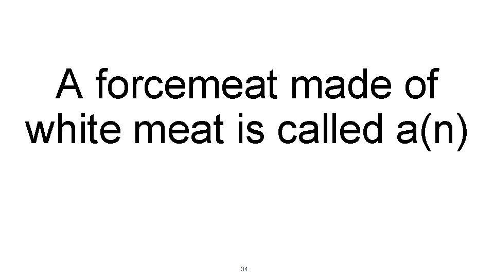 A forcemeat made of white meat is called a(n) 34 