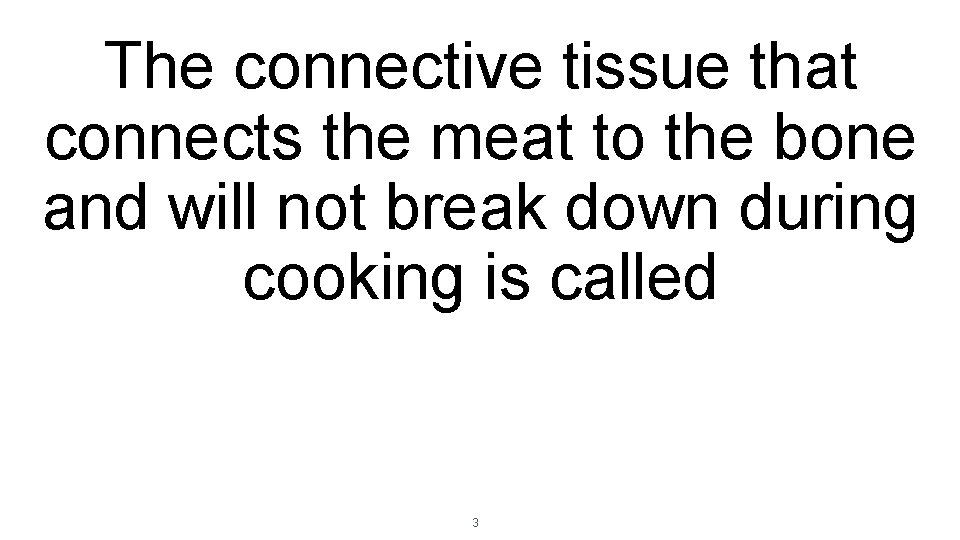 The connective tissue that connects the meat to the bone and will not break