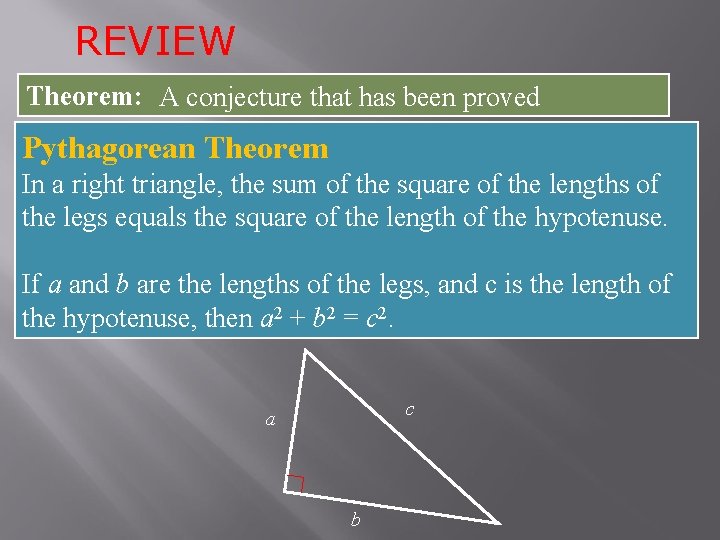 REVIEW Theorem: A conjecture that has been proved Pythagorean Theorem In a right triangle,