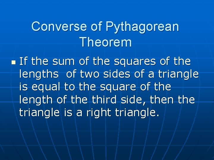 Converse of Pythagorean Theorem n If the sum of the squares of the lengths