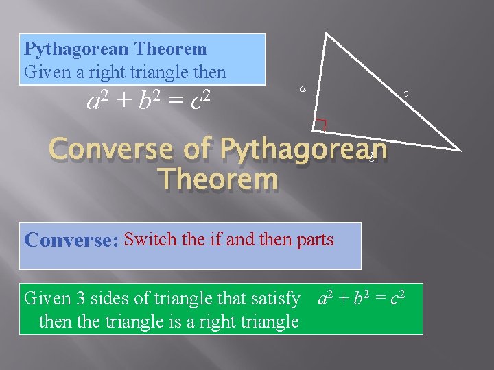 Pythagorean Theorem Given a right triangle then a 2 + b 2 = c