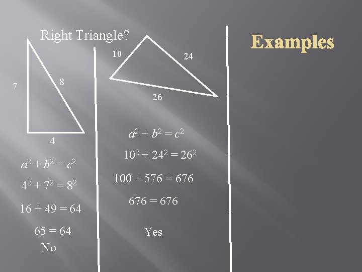 Right Triangle? 10 24 8 7 26 4 a 2 + b 2 =