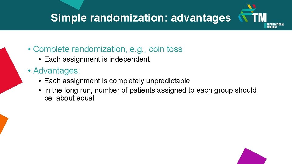 Simple randomization: advantages • Complete randomization, e. g. , coin toss • Each assignment