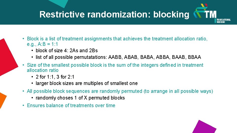 Restrictive randomization: blocking • Block is a list of treatment assignments that achieves the