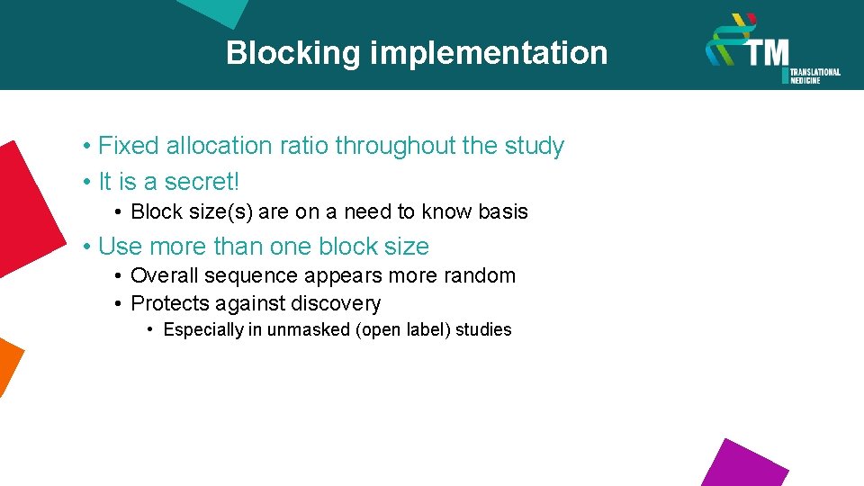 Blocking implementation • Fixed allocation ratio throughout the study • It is a secret!