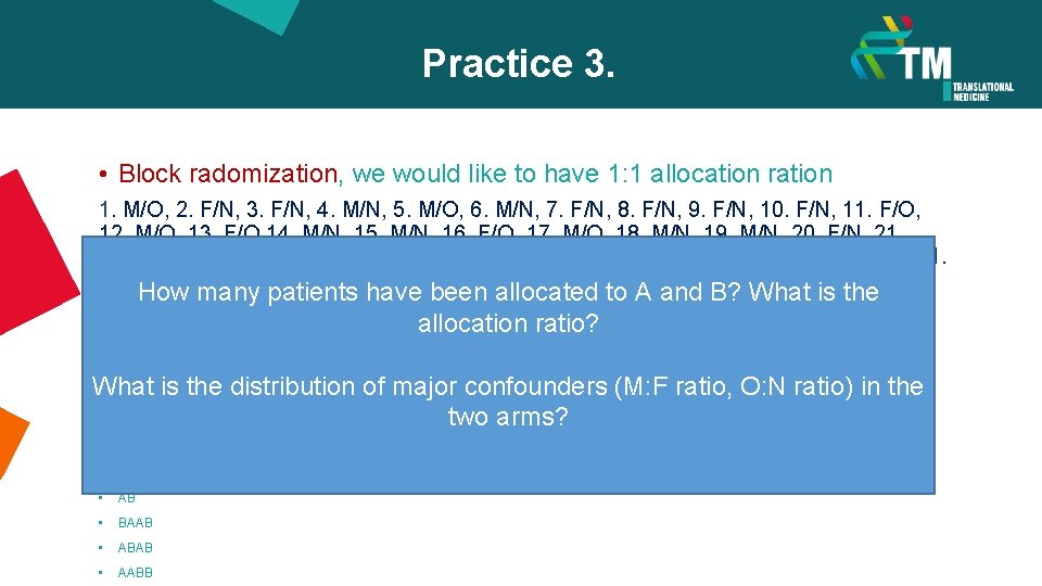 Practice 3. • Block radomization, we would like to have 1: 1 allocation ration