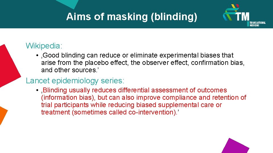 Aims of masking (blinding) Wikipedia: • ‚Good blinding can reduce or eliminate experimental biases
