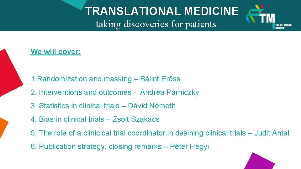 TRANSLATIONAL MEDICINE taking discoveries for patients benefits We will cover: 1. Randomization and masking