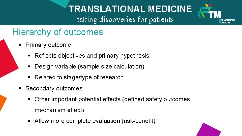 TRANSLATIONAL MEDICINE taking discoveries for patients Hierarchy of outcomes benefits § Primary outcome §