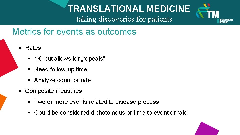 TRANSLATIONAL MEDICINE taking discoveries for patients benefits Metrics for events as outcomes § Rates