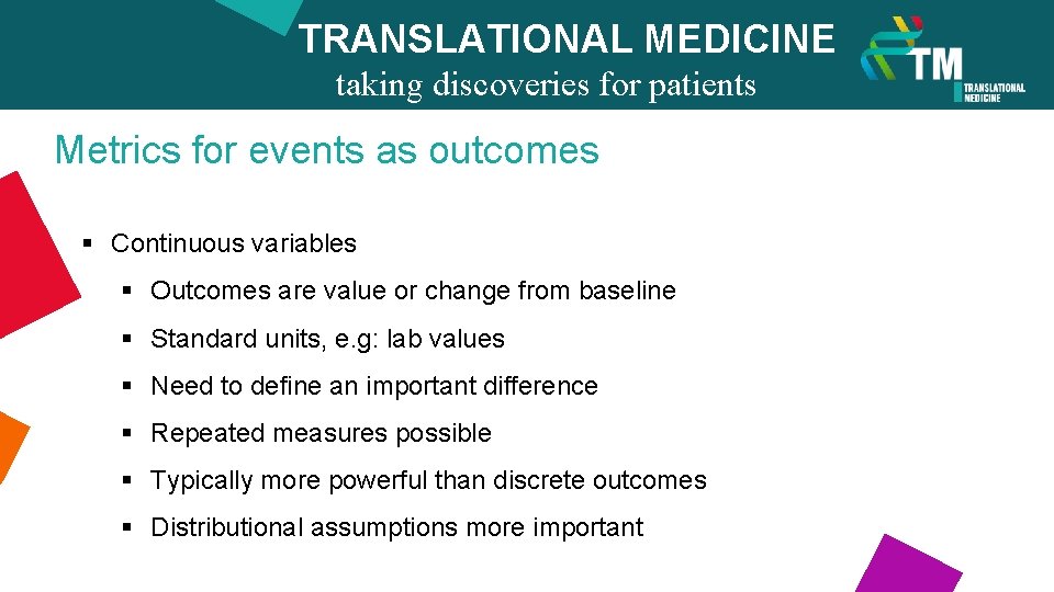 TRANSLATIONAL MEDICINE taking discoveries for patients benefits Metrics for events as outcomes § Continuous