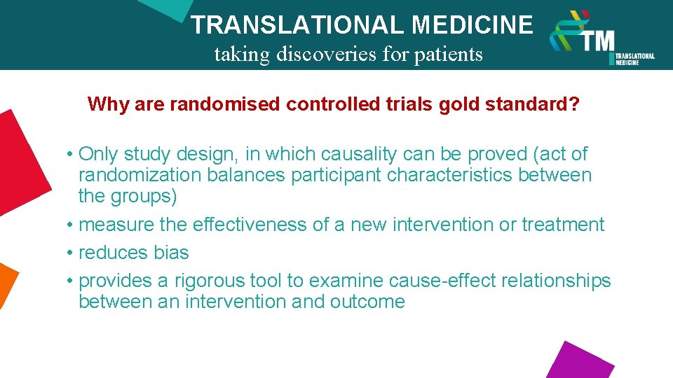 TRANSLATIONAL MEDICINE taking discoveries for patients benefits Why are randomised controlled trials gold standard?